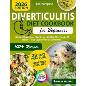 Thompson, Eliot The 3-Phase Diverticulitis Diet Guide: A Cookbook of Beginner-Friendly, Colon-Safe Meals with Step-by-Step Menus and a Structured Path to Digestive Balance Thompson, Eliot The 3-Phase Diverticulitis Diet Guide: A Cookbook of Beginner-Friendly, Colon-Safe Meals with Step-by-Step Menus and a Structured Path to Digestive Balance