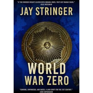 Stringer, Jay World War Zero: An Archaeology Adventure Thriller Stringer, Jay World War Zero: An Archaeology Adventure Thriller