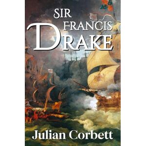 Corbett, Julian Sir Francis Drake: (édition française illustrée) Corbett, Julian Sir Francis Drake: (édition française illustrée)