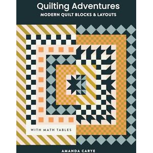 Amanda Carye Quilting Adventures: Modern Quilt Blocks and Layouts to Help You Design Your Own Quilt with Confidence Amanda Carye Quilting Adventures: Modern Quilt Blocks and Layouts to Help You Design Your Own Quilt with Confidence