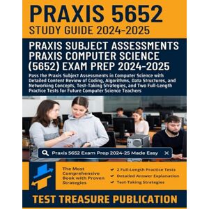 Publication, Test Treasure Praxis Computer Science (5652) Study Guide 2024-2025: Detailed Content Review of Coding, Algorithms, Data Structures, and Networking Concepts, Exam Strategies, and Two Full-Length Practice Tests Publication, Test Treasure Praxis Computer Science (5652) Study Guide 2024-2025: Detailed Content Review of Coding, Algorithms, Data Structures, and Networking Concepts, Exam Strategies, and Two Full-Length Practice Tests