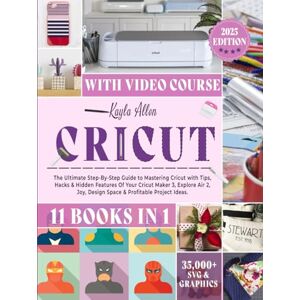 Allen, Kayla Cricut: 11 Books in 1 The Ultimate Step-By-Step Guide to Mastering Cricut with Tips, Hacks & Hidden Features Of Your Cricut Maker 3, Explore Air 2, ... & Profitable Project Ideas. (Happy Crafting) Allen, Kayla Cricut: 11 Books in 1 The Ultimate Step-By-Step Guide to Mastering Cricut with Tips, Hacks & Hidden Features Of Your Cricut Maker 3, Explore Air 2, ... & Profitable Project Ideas. (Happy Crafting)