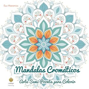Maropesa, Ella Mandalas Cromáticos: Arte Semi-Pronta para Colorir (Portuguese Edition) (Ella Maropesa – Série Criativa de Livros de Colorir) Maropesa, Ella Mandalas Cromáticos: Arte Semi-Pronta para Colorir (Portuguese Edition) (Ella Maropesa – Série Criativa de Livros de Colorir)