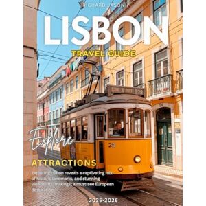 Jason, Richard LISBON TRAVEL GUIDE 2025-2026 (FULL COLORED): In every sunlit alley and tile-clad facade. Lisbon whispers stories of centuries past and dreams yet to come. Jason, Richard LISBON TRAVEL GUIDE 2025-2026 (FULL COLORED): In every sunlit alley and tile-clad facade. Lisbon whispers stories of centuries past and dreams yet to come.