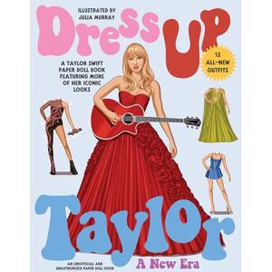 Dress Up Taylor: A New Era: A Taylor Swift paper doll book featuring more of her iconic looks Dress Up Taylor: A New Era: A Taylor Swift paper doll book featuring more of her iconic looks