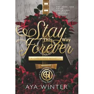 Winter, Aya Stay This Way Forever: A Christmas Novella: One band. One house. One wildly chaotic Christmas. (The Hartgrave Tellers: The Prequel Series) Winter, Aya Stay This Way Forever: A Christmas Novella: One band. One house. One wildly chaotic Christmas. (The Hartgrave Tellers: The Prequel Series)