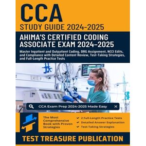 Publication, Test Treasure Certified Coding Associate (CCA) Exam Study Guide 2024-2025: Master Inpatient and Outpatient Coding, DRG Assignment, NCCI Edits, and Compliance with ... Review, and Full-Length Practice Tests Publication, Test Treasure Certified Coding Associate (CCA) Exam Study Guide 2024-2025: Master Inpatient and Outpatient Coding, DRG Assignment, NCCI Edits, and Compliance with ... Review, and Full-Length Practice Tests