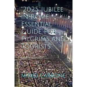 carbone, mirko 2025 Jubilee in Rome: Essential Guide for Pilgrims and Tourists carbone, mirko 2025 Jubilee in Rome: Essential Guide for Pilgrims and Tourists