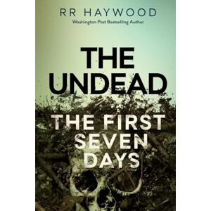 Haywood, R R The Undead. The First Seven Days: Volume 1 Haywood, R R The Undead. The First Seven Days: Volume 1