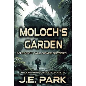 Park, J.E. Moloch's Garden: An Eamon Tauk Space Odyssey Book 2 (The Eamon Tauk Space Odyssey) Park, J.E. Moloch's Garden: An Eamon Tauk Space Odyssey Book 2 (The Eamon Tauk Space Odyssey)