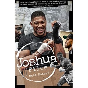 Matt Bozeat The Anthony Joshua Files: The Career of Britain's Heavyweight Hero Matt Bozeat The Anthony Joshua Files: The Career of Britain's Heavyweight Hero
