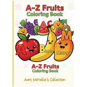 Okunoye, Ms Michelle The Big A–Z Fruit Coloring Book for Kids: Learn, Color & Have Fun! Okunoye, Ms Michelle The Big A–Z Fruit Coloring Book for Kids: Learn, Color & Have Fun!