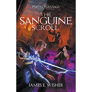 Wisher, James E The Sanguine Scroll: 7 (The Portal Wars Saga) Wisher, James E The Sanguine Scroll: 7 (The Portal Wars Saga)