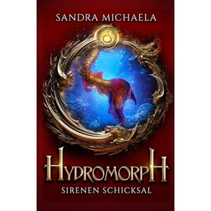 Michaela, Sandra HYDROMORPH Sirenen Schicksal: Band 3 der mitreißenden Meerjungfrauen-Saga mit Action und Romantasy Michaela, Sandra HYDROMORPH Sirenen Schicksal: Band 3 der mitreißenden Meerjungfrauen-Saga mit Action und Romantasy
