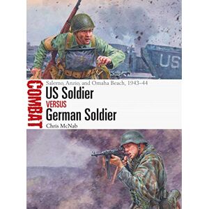 McNab, Chris US Soldier vs German Soldier: Salerno, Anzio, and Omaha Beach, 1943–44: 48 (Combat) McNab, Chris US Soldier vs German Soldier: Salerno, Anzio, and Omaha Beach, 1943–44: 48 (Combat)