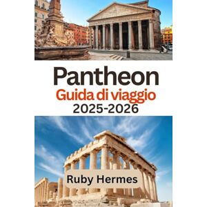 Hermes, Ruby Guida di viaggio Pantheon 2025-2026: Manuale di viaggio completo per esplorare il luogo in cui le meraviglie dell'antichità si incontrano con quelle dei giorni nostri Hermes, Ruby Guida di viaggio Pantheon 2025-2026: Manuale di viaggio completo per esplorare il luogo in cui le meraviglie dell'antichità si incontrano con quelle dei giorni nostri