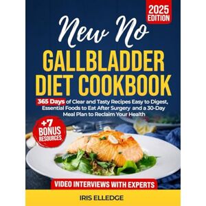 Elledge, Iris New No Gallbladder Diet Cookbook: 365 Days of Clear and Tasty Recipes Easy to Digest, Essential Foods to Eat After Surgery, and a 30-Day Meal Plan to Reclaim Your Health + 7 Extra Bonus Edition 2025 Elledge, Iris New No Gallbladder Diet Cookbook: 365 Days of Clear and Tasty Recipes Easy to Digest, Essential Foods to Eat After Surgery, and a 30-Day Meal Plan to Reclaim Your Health + 7 Extra Bonus Edition 2025