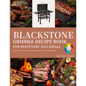 Frost, Zayvian Blackstone Griddle Recipe Book for Beginners: Delicious & Easy Blackstone Cookbook for BBQs, Camping, Outdoor to Master Grilling( Full Color) Frost, Zayvian Blackstone Griddle Recipe Book for Beginners: Delicious & Easy Blackstone Cookbook for BBQs, Camping, Outdoor to Master Grilling( Full Color)