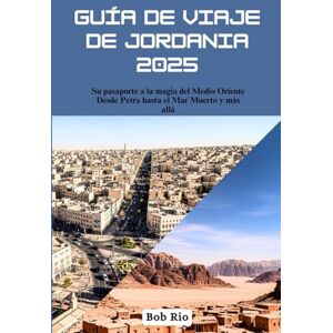 Rio Guía de viaje de Jordania 2025: Su pasaporte a la magia del Medio Oriente Desde Petra hasta el Mar Muerto y más allá Rio Guía de viaje de Jordania 2025: Su pasaporte a la magia del Medio Oriente Desde Petra hasta el Mar Muerto y más allá