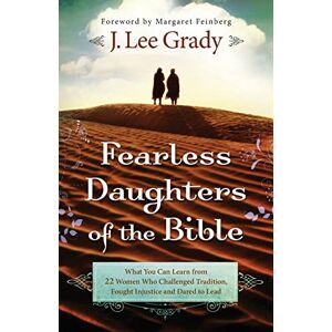 Lee Fearless Daughters of the Bible: What You Can Learn From 22 Women Who Challenged Tradition, Fought Injustice And Dared To Lead Lee Fearless Daughters of the Bible: What You Can Learn From 22 Women Who Challenged Tradition, Fought Injustice And Dared To Lead