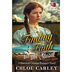 Carley, Chloe Finding Faith in the Storm: A Christian Historical Romance Book Carley, Chloe Finding Faith in the Storm: A Christian Historical Romance Book