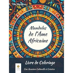 Maropesa, Ella Mandalas de l'Âme Africaine Livre de Coloriage: Une Aventure Culturelle et Créative (French Edition) (Ella Maropesa – Série de Coloriage Créatif) Maropesa, Ella Mandalas de l'Âme Africaine Livre de Coloriage: Une Aventure Culturelle et Créative (French Edition) (Ella Maropesa – Série de Coloriage Créatif)