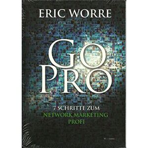 Worre, Eric Go Pro (German): 7 Schritte zum Network Marketing Profi Worre, Eric Go Pro (German): 7 Schritte zum Network Marketing Profi