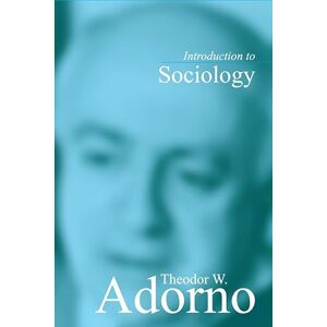 Adorno, Theodor Introduction to Sociology Adorno, Theodor Introduction to Sociology