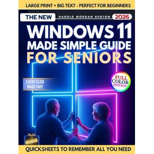 Benton, Harold Morgan Windows 11 Made Simple for Seniors: A Full-Color Step-by-Step Guide with Big Text to End Confusion, Fix Common Problems, Avoid Costly Mistakes, and Use Your PC With Confidence and Real Independence Benton, Harold Morgan Windows 11 Made Simple for Seniors: A Full-Color Step-by-Step Guide with Big Text to End Confusion, Fix Common Problems, Avoid Costly Mistakes, and Use Your PC With Confidence and Real Independence