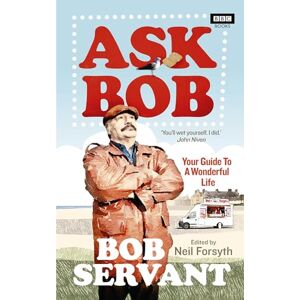 Forsyth, Neil Ask Bob: Your Guide to a Wonderful Life Forsyth, Neil Ask Bob: Your Guide to a Wonderful Life