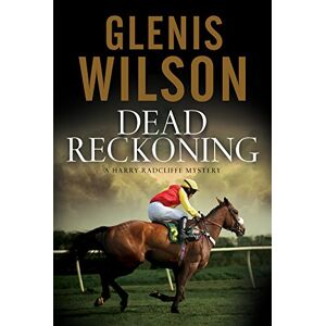Wilson Dead Reckoning: A contemporary horse racing mystery: 3 (A Harry Radcliffe Mystery) Wilson Dead Reckoning: A contemporary horse racing mystery: 3 (A Harry Radcliffe Mystery)