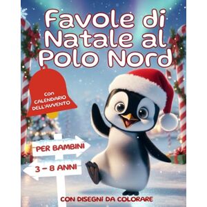 White, Vicky Favole di Natale al Polo Nord: Magiche Storie e Filastrocche illustrate a Colori con attivita' interattive per Bambini da 3 agli 8 Anni. Idea regalo Bambini White, Vicky Favole di Natale al Polo Nord: Magiche Storie e Filastrocche illustrate a Colori con attivita' interattive per Bambini da 3 agli 8 Anni. Idea regalo Bambini