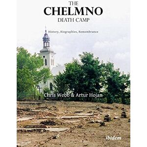 Artur Hojan The Chelmno Death Camp: History, Biographies, Remembrance Artur Hojan The Chelmno Death Camp: History, Biographies, Remembrance