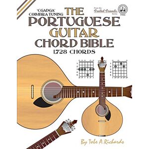Richards, Tobe A. The Portuguese Guitar Chord Bible: Coimbra Tuning 1,728 Chords (Fretted Friends) Richards, Tobe A. The Portuguese Guitar Chord Bible: Coimbra Tuning 1,728 Chords (Fretted Friends)