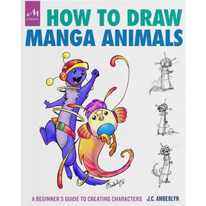 Amberlyn, J.C. How to Draw Manga Animals: A Beginner's Guide to Creating Characters Amberlyn, J.C. How to Draw Manga Animals: A Beginner's Guide to Creating Characters