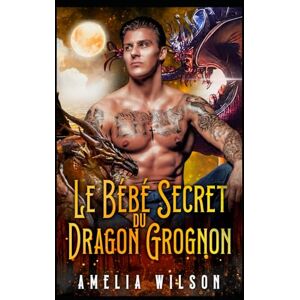 Wilson Le Bébé Secret du Dragon Grognon: Dragon Grognon Bébé Secret Romance (Les Secrets Interdits des Métamorphes d’Aspenwood) Wilson Le Bébé Secret du Dragon Grognon: Dragon Grognon Bébé Secret Romance (Les Secrets Interdits des Métamorphes d’Aspenwood)