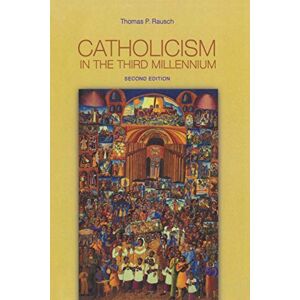 Rausch SJ, Thomas P. Catholicism in the Third Millennium Rausch SJ, Thomas P. Catholicism in the Third Millennium