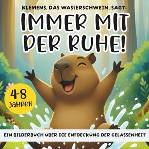 Jo, Doris Klemens, das Wasserschwein, sagt: Immer mit der Ruhe!: Ein Bilderbuch über die Entdeckung der Gelassenheit für Kinder (4-8 Jahre) Jo, Doris Klemens, das Wasserschwein, sagt: Immer mit der Ruhe!: Ein Bilderbuch über die Entdeckung der Gelassenheit für Kinder (4-8 Jahre)