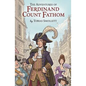 TOBIAS SMOLLETT The Adventures of Ferdinand Count Fathom TOBIAS SMOLLETT The Adventures of Ferdinand Count Fathom
