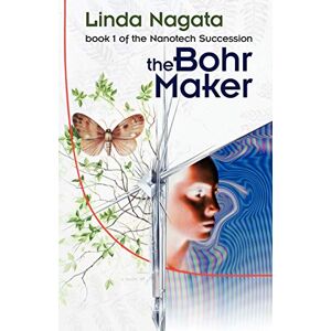 Nagata, Linda The Bohr Maker: Volume 1 (The Nanotech Succession) Nagata, Linda The Bohr Maker: Volume 1 (The Nanotech Succession)