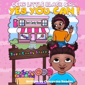 Reader, Charavina Dear Little Black Girl Yes You Can! Reader, Charavina Dear Little Black Girl Yes You Can!