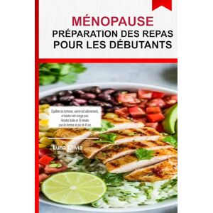 OLIVIA, LUNA Préparation de repas pour la ménopause pour les débutants: Équilibrez vos hormones, combattez les ballonnements et boostez votre énergie avec des ... 30 minutes pour les femmes de plus de 40 ans OLIVIA, LUNA Préparation de repas pour la ménopause pour les débutants: Équilibrez vos hormones, combattez les ballonnements et boostez votre énergie avec des ... 30 minutes pour les femmes de plus de 40 ans