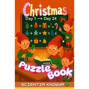 KnowYa, Scientia Christmas Puzzle Book: A 24-Day Countdown of Elves' Festive Math, Logic Brain Teasers & Tricky Thinking Challenges from Santa's Workshop! (How the World Works The Curious Minds Collection) KnowYa, Scientia Christmas Puzzle Book: A 24-Day Countdown of Elves' Festive Math, Logic Brain Teasers & Tricky Thinking Challenges from Santa's Workshop! (How the World Works The Curious Minds Collection)