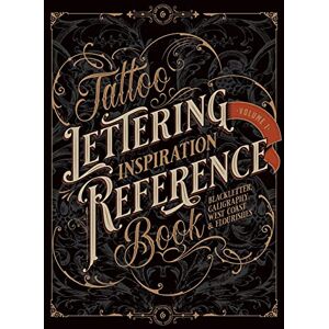 James, Kale Tattoo Lettering Inspiration Reference Book: The Essential Guide to Blackletter, Script, West Coast and Calligraphy Lettering Alphabets + Filigree and Flourishes for Tattoo and Hand Lettering Artists James, Kale Tattoo Lettering Inspiration Reference Book: The Essential Guide to Blackletter, Script, West Coast and Calligraphy Lettering Alphabets + Filigree and Flourishes for Tattoo and Hand Lettering Artists