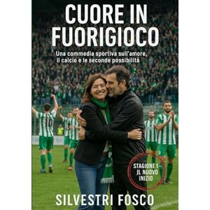 Silvestri, Fosco CUORE IN FUORIGIOCO STAGIONE 1 “IL NUOVO INIZIO”: Una commedia sportiva sull’amore, il calcio e le seconde possibilità (CUORE IN FUORIGIOCO Una ... il calcio e le seconde possibilità) Silvestri, Fosco CUORE IN FUORIGIOCO STAGIONE 1 “IL NUOVO INIZIO”: Una commedia sportiva sull’amore, il calcio e le seconde possibilità (CUORE IN FUORIGIOCO Una ... il calcio e le seconde possibilità)