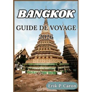 P. Caron, Erik BANGKOK GUIDE DE VOYAGE 2026: Conseils pratiques, aperçus culturels et itinéraires pour explorer Los Angeles en toute simplicité (Guides de navigation mondiale d’Erik P. Caron) P. Caron, Erik BANGKOK GUIDE DE VOYAGE 2026: Conseils pratiques, aperçus culturels et itinéraires pour explorer Los Angeles en toute simplicité (Guides de navigation mondiale d’Erik P. Caron)