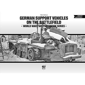 Cockle, Tom German Support Vehicles on the Battlefield (Vol.22) Canfora: World War Two Photobook Series Volume 22 Cockle, Tom German Support Vehicles on the Battlefield (Vol.22) Canfora: World War Two Photobook Series Volume 22