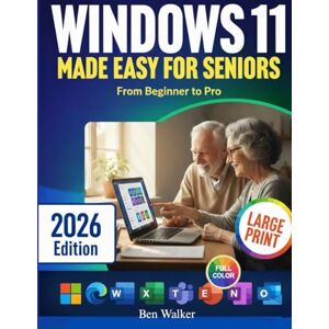 Walker, Ben Windows 11 Made Easy for Seniors (From Beginner to Pro): A Simple, Step-By-Step Guide for Everyday Computer Use Walker, Ben Windows 11 Made Easy for Seniors (From Beginner to Pro): A Simple, Step-By-Step Guide for Everyday Computer Use