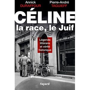 Taguieff, Pierre-Andre Celine, la race, le Juif: Légende littéraire et vérité historique Taguieff, Pierre-Andre Celine, la race, le Juif: Légende littéraire et vérité historique