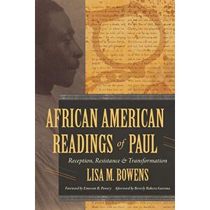 Bowens African American Readings of Paul: Reception, Resistance, and Transformation Bowens African American Readings of Paul: Reception, Resistance, and Transformation
